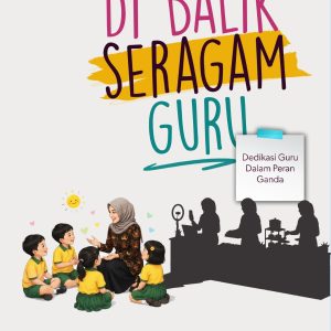 Di Balik Seragam Guru: Dedikasi Guru dalam Peran Ganda