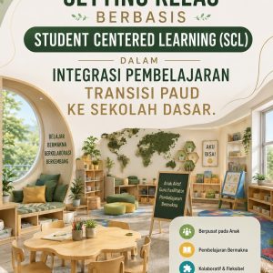 Setting Kelas Berbasis Student Centered Learning (SCL) dalam Integrasi Pembelajaran Transisi PAUD ke Sekolah Dasar